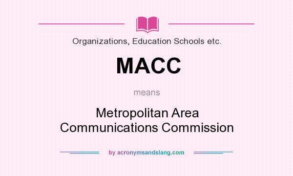 What does MACC mean? It stands for Metropolitan Area Communications Commission