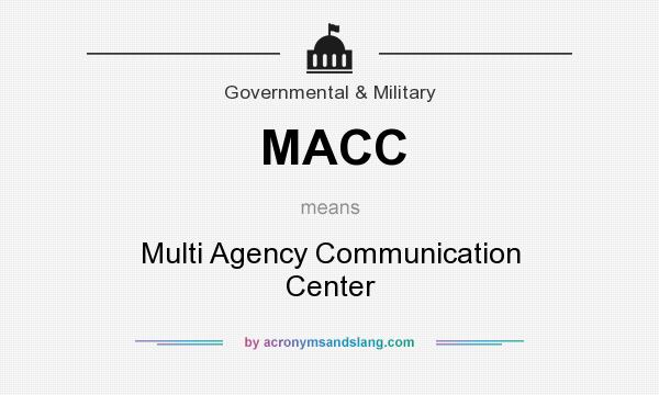 What does MACC mean? It stands for Multi Agency Communication Center
