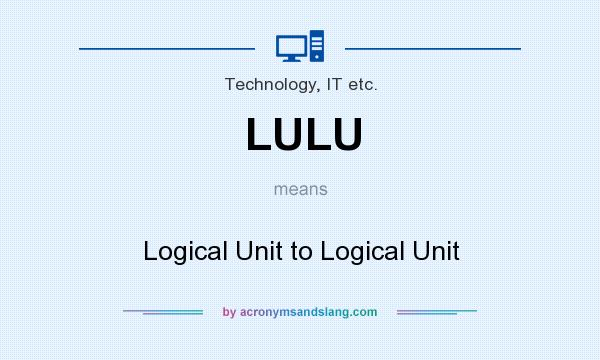 What does LULU mean? It stands for Logical Unit to Logical Unit