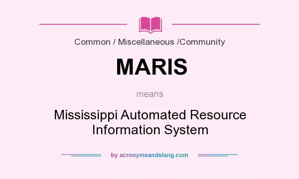 What does MARIS mean? It stands for Mississippi Automated Resource Information System