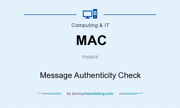 What does MAC mean? It stands for Message Authenticity Check