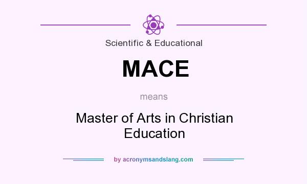 What does MACE mean? It stands for Master of Arts in Christian Education