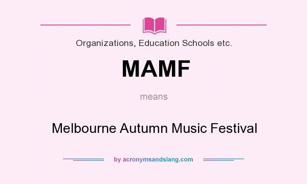 What does MAMF mean? It stands for Melbourne Autumn Music Festival