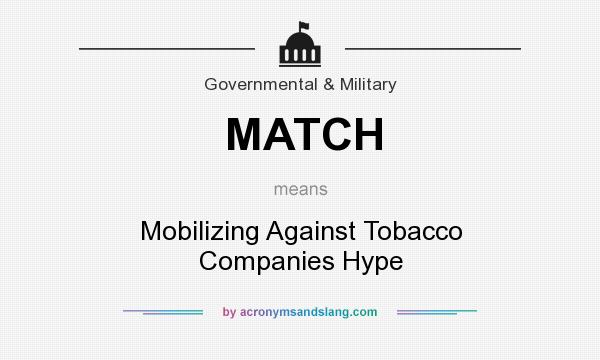 What does MATCH mean? It stands for Mobilizing Against Tobacco Companies Hype