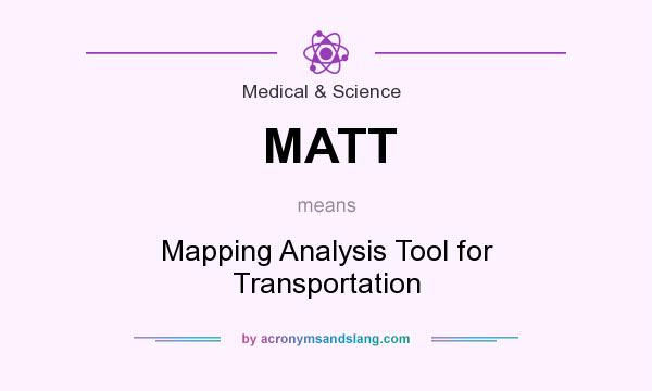 What does MATT mean? It stands for Mapping Analysis Tool for Transportation