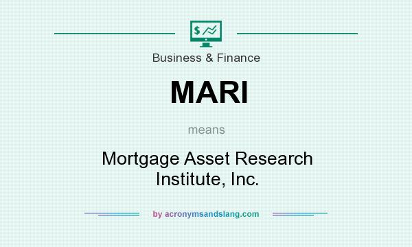 What does MARI mean? It stands for Mortgage Asset Research Institute, Inc.