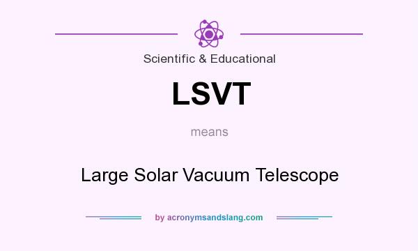 What does LSVT mean? It stands for Large Solar Vacuum Telescope