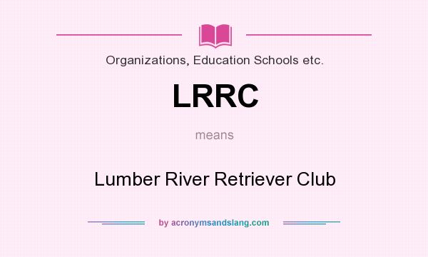 What does LRRC mean? It stands for Lumber River Retriever Club