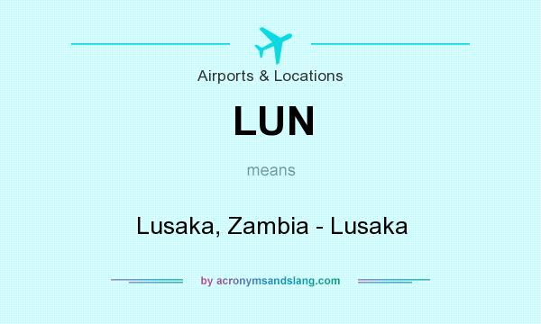 What does LUN mean? It stands for Lusaka, Zambia - Lusaka