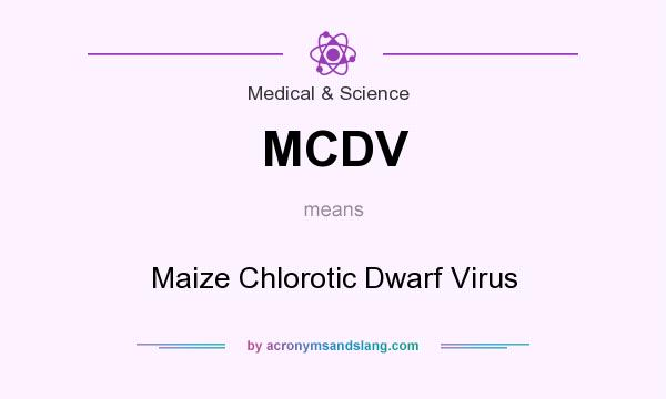 What does MCDV mean? It stands for Maize Chlorotic Dwarf Virus