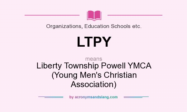 What does LTPY mean? It stands for Liberty Township Powell YMCA (Young Men`s Christian Association)