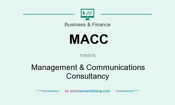 What does MACC mean? It stands for Management & Communications Consultancy