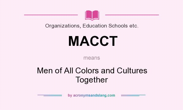 What does MACCT mean? It stands for Men of All Colors and Cultures Together