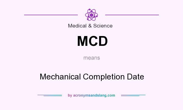 What does MCD mean? It stands for Mechanical Completion Date
