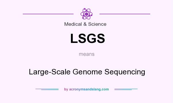 What does LSGS mean? It stands for Large-Scale Genome Sequencing