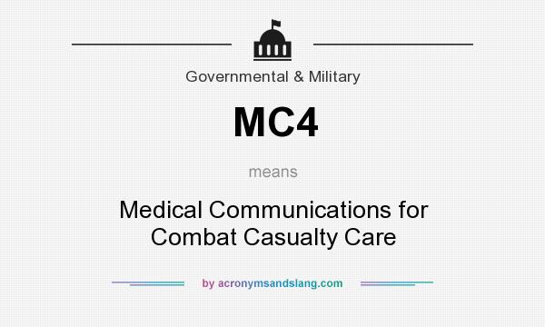 What does MC4 mean? It stands for Medical Communications for Combat Casualty Care