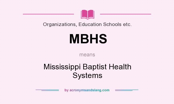 What does MBHS mean? It stands for Mississippi Baptist Health Systems