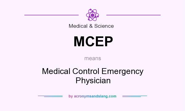 What does MCEP mean? It stands for Medical Control Emergency Physician