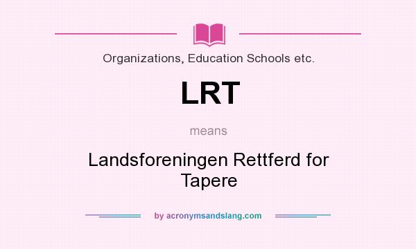 What does LRT mean? It stands for Landsforeningen Rettferd for Tapere