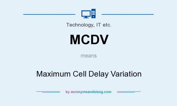 What does MCDV mean? It stands for Maximum Cell Delay Variation