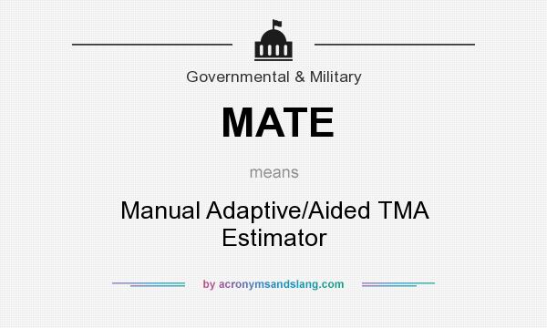 What does MATE mean? It stands for Manual Adaptive/Aided TMA Estimator
