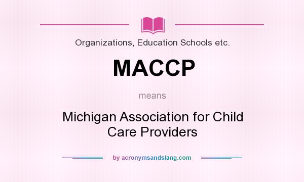 What does MACCP mean? It stands for Michigan Association for Child Care Providers