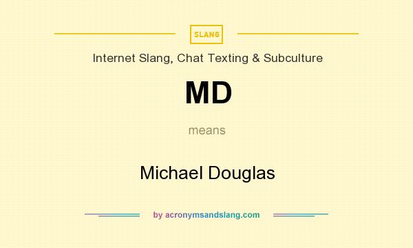 What does MD mean? It stands for Michael Douglas