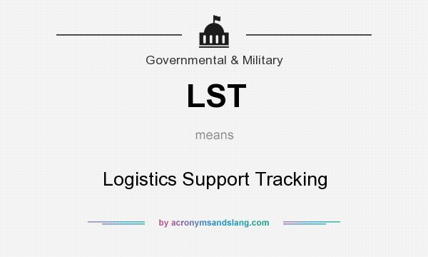 What does LST mean? It stands for Logistics Support Tracking
