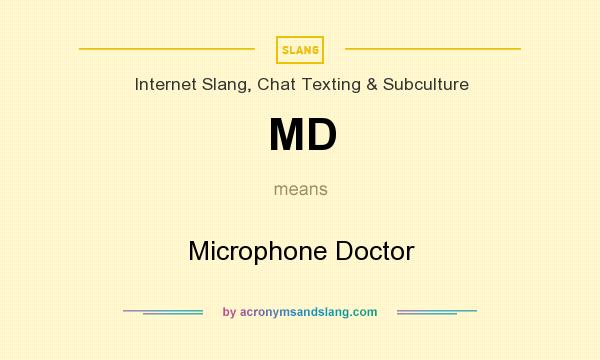 What does MD mean? It stands for Microphone Doctor