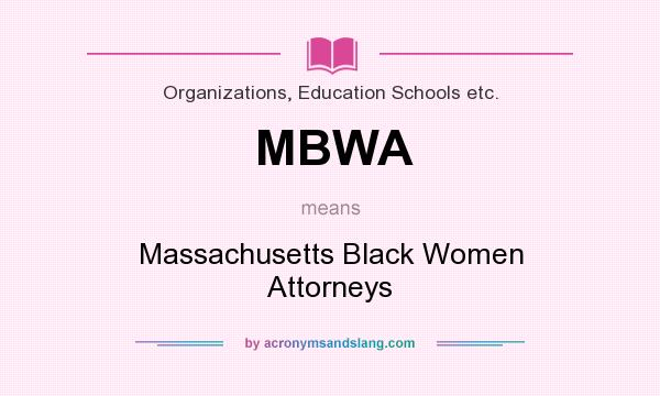 What does MBWA mean? It stands for Massachusetts Black Women Attorneys