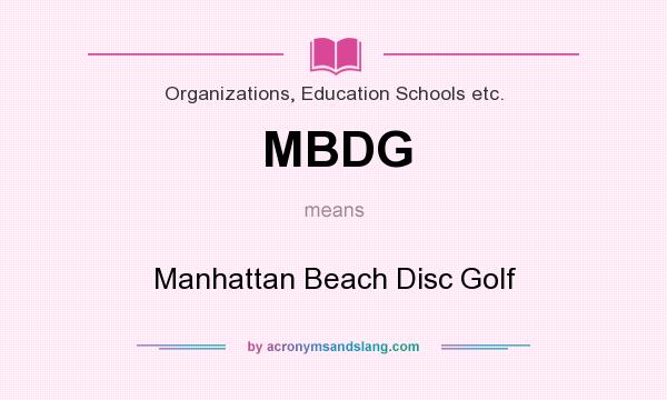 What does MBDG mean? It stands for Manhattan Beach Disc Golf