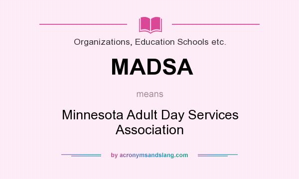What does MADSA mean? It stands for Minnesota Adult Day Services Association