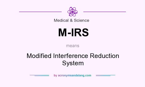 What does M-IRS mean? It stands for Modified Interference Reduction System