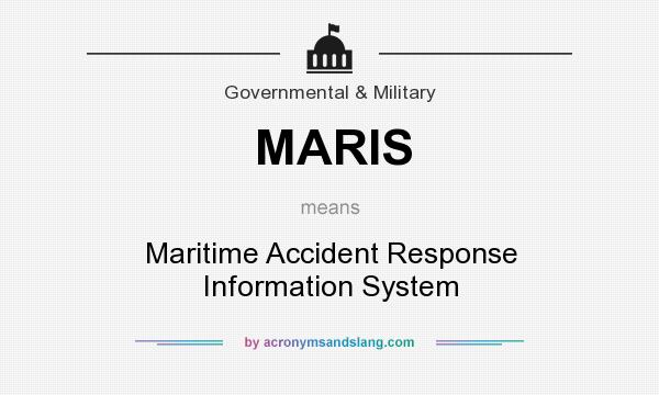 What does MARIS mean? It stands for Maritime Accident Response Information System