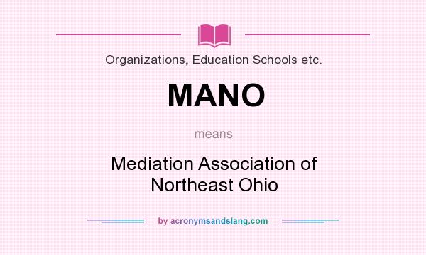 What does MANO mean? It stands for Mediation Association of Northeast Ohio