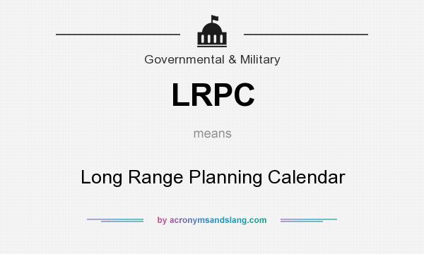 What does LRPC mean? It stands for Long Range Planning Calendar