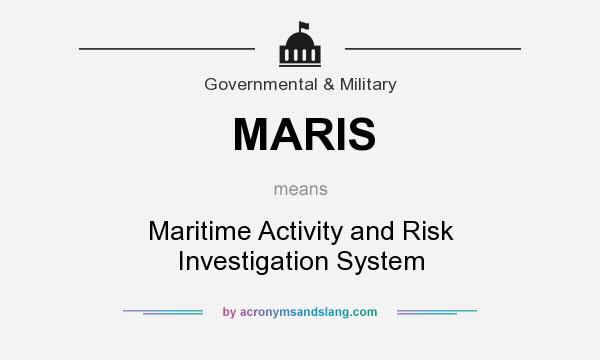 What does MARIS mean? It stands for Maritime Activity and Risk Investigation System