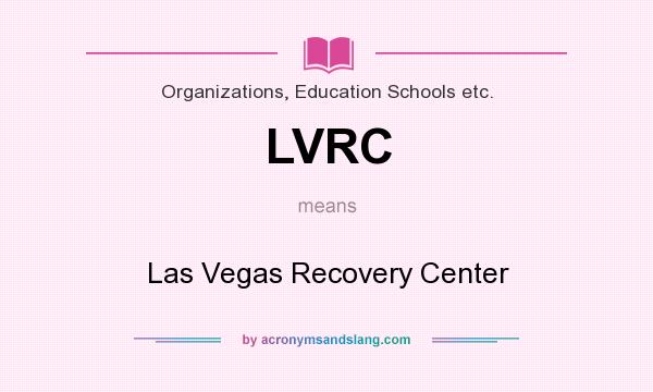 What does LVRC mean? It stands for Las Vegas Recovery Center