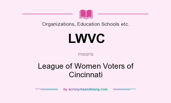 What does LWVC mean? It stands for League of Women Voters of Cincinnati