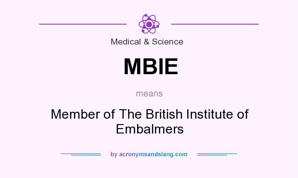What does MBIE mean? It stands for Member of The British Institute of Embalmers