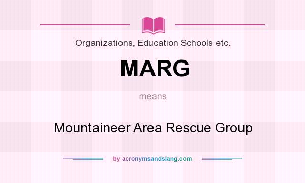 What does MARG mean? It stands for Mountaineer Area Rescue Group
