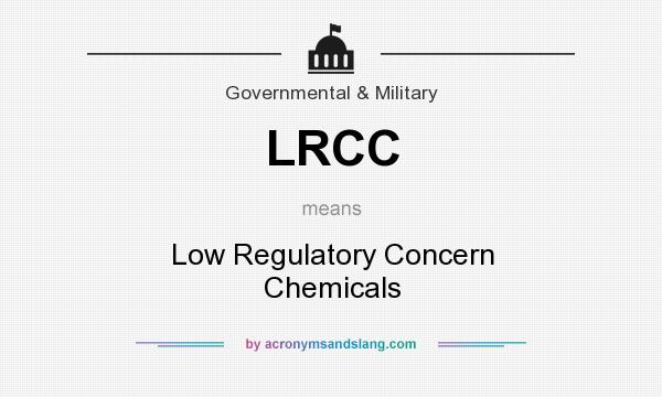 What does LRCC mean? It stands for Low Regulatory Concern Chemicals