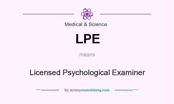 What does LPE mean? It stands for Licensed Psychological Examiner