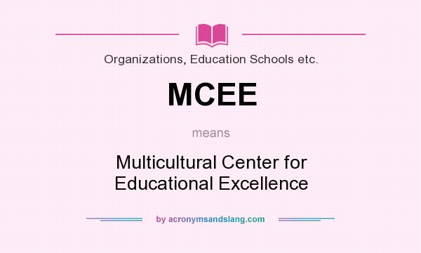 What does MCEE mean? It stands for Multicultural Center for Educational Excellence