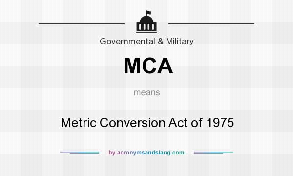 What does MCA mean? It stands for Metric Conversion Act of 1975