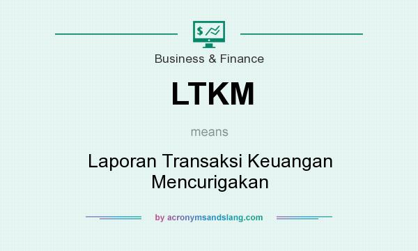 What does LTKM mean? It stands for Laporan Transaksi Keuangan Mencurigakan