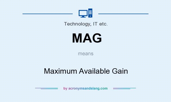What does MAG mean? It stands for Maximum Available Gain