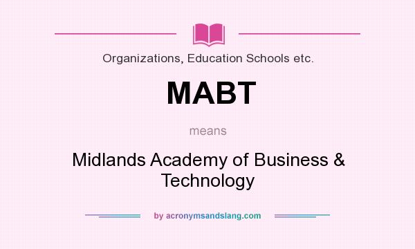 What does MABT mean? It stands for Midlands Academy of Business & Technology