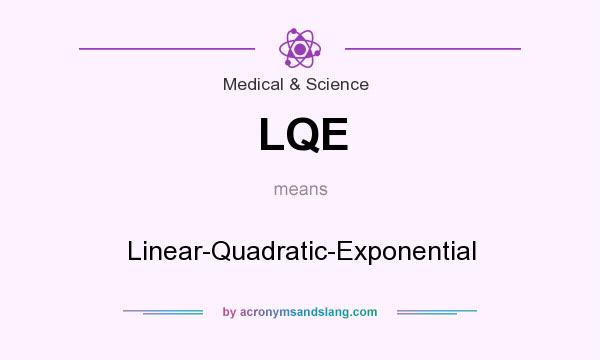 What does LQE mean? It stands for Linear-Quadratic-Exponential