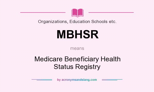 What does MBHSR mean? It stands for Medicare Beneficiary Health Status Registry